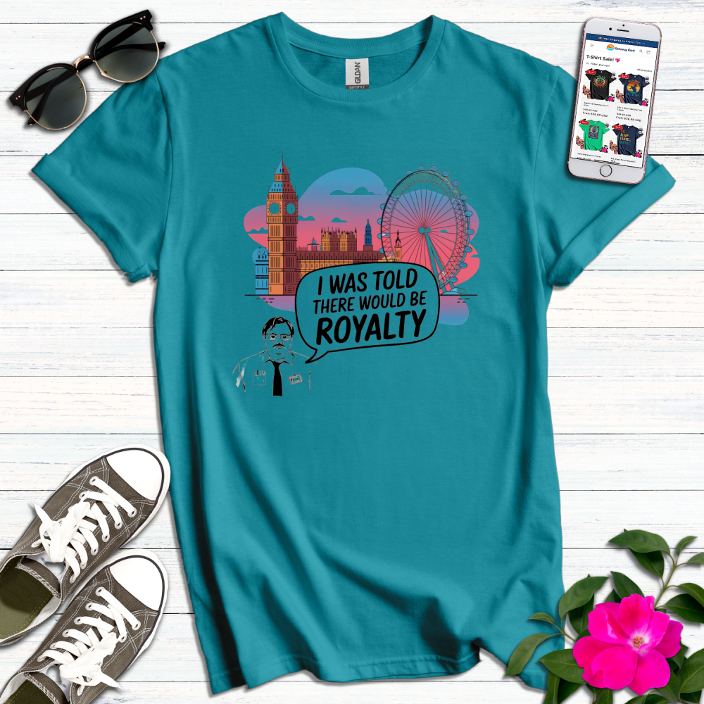 Told There Would be Royalty Funny T-Shirt