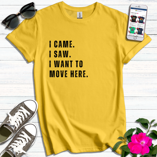 I Came I Saw I Want to Move T-Shirt