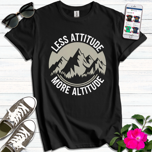 Less Attitude More Altitude T-Shirt