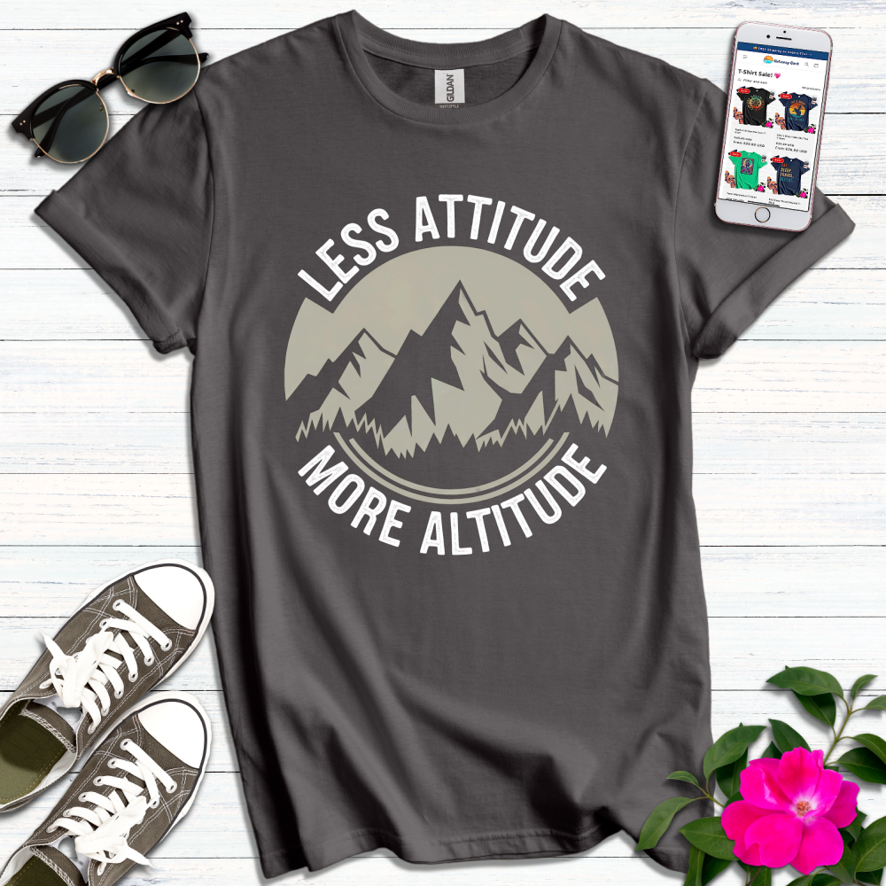 Less Attitude More Altitude T-Shirt
