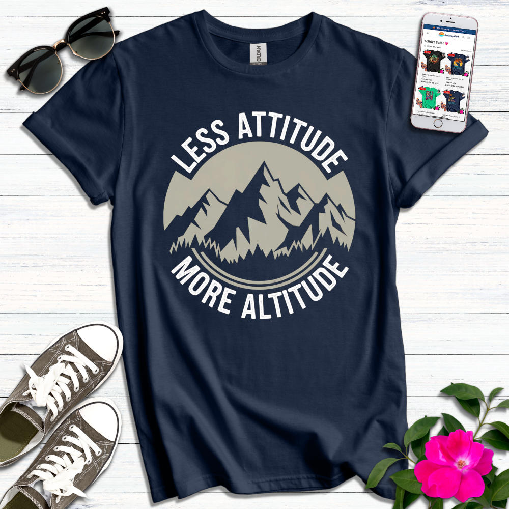 Less Attitude More Altitude T-Shirt