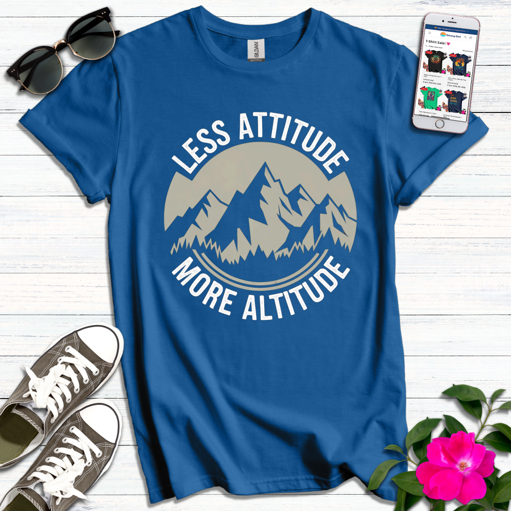 Less Attitude More Altitude T-Shirt