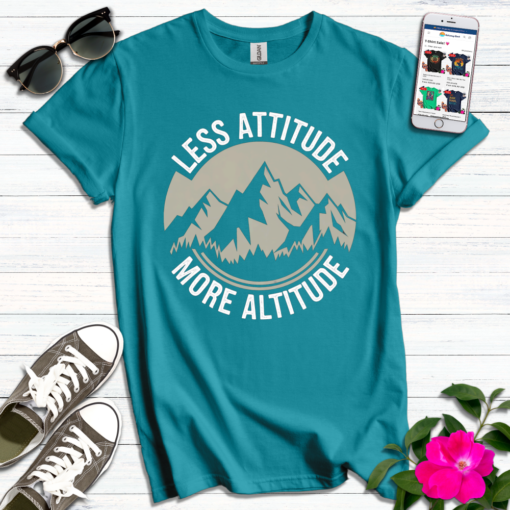 Less Attitude More Altitude T-Shirt