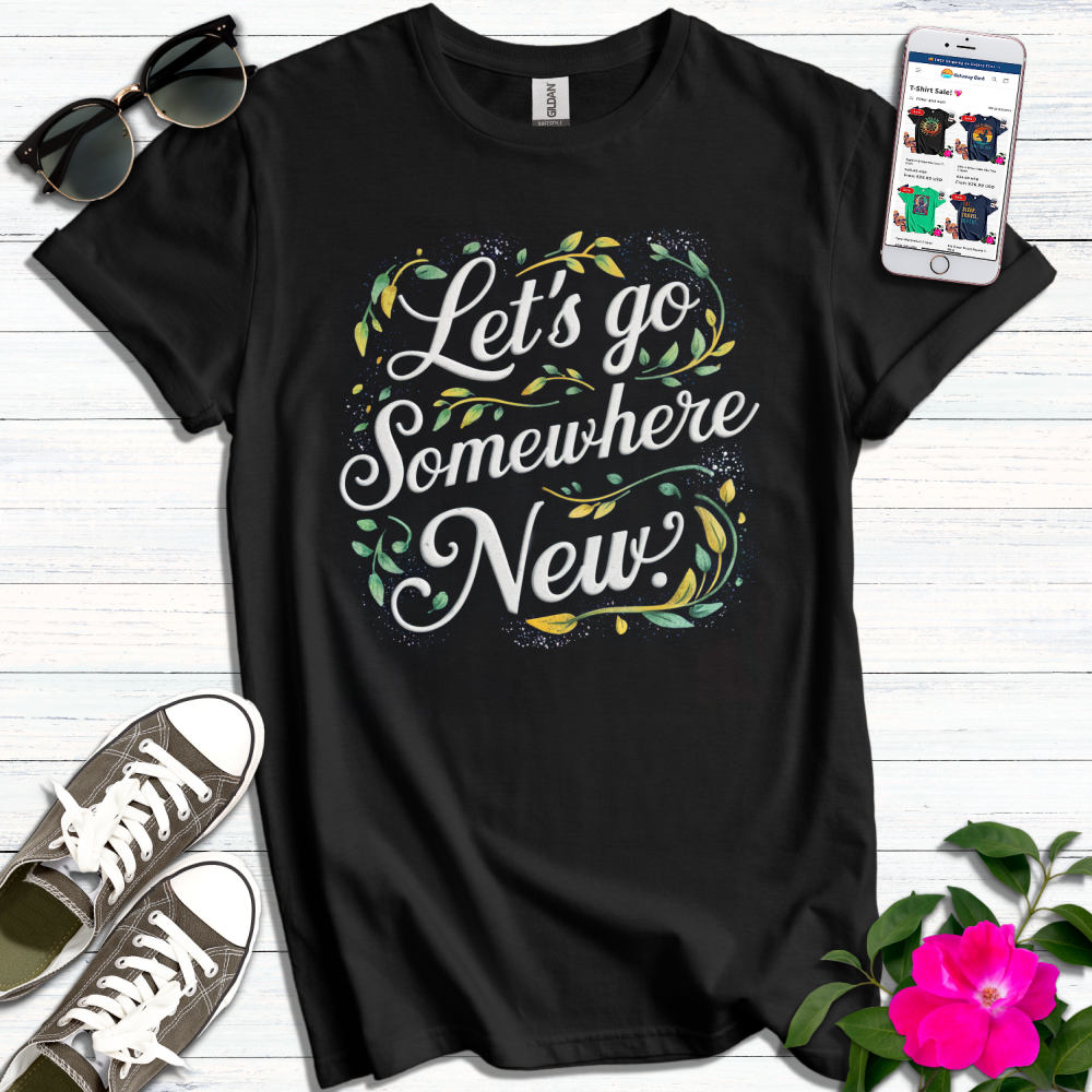 Let's Go Somewhere New T-Shirt