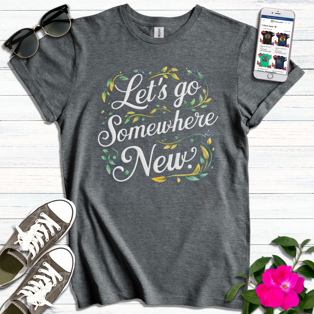 Let's Go Somewhere New T-Shirt