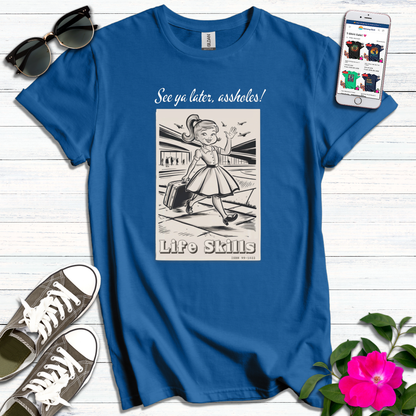 Life Skills See ya Later T-Shirt