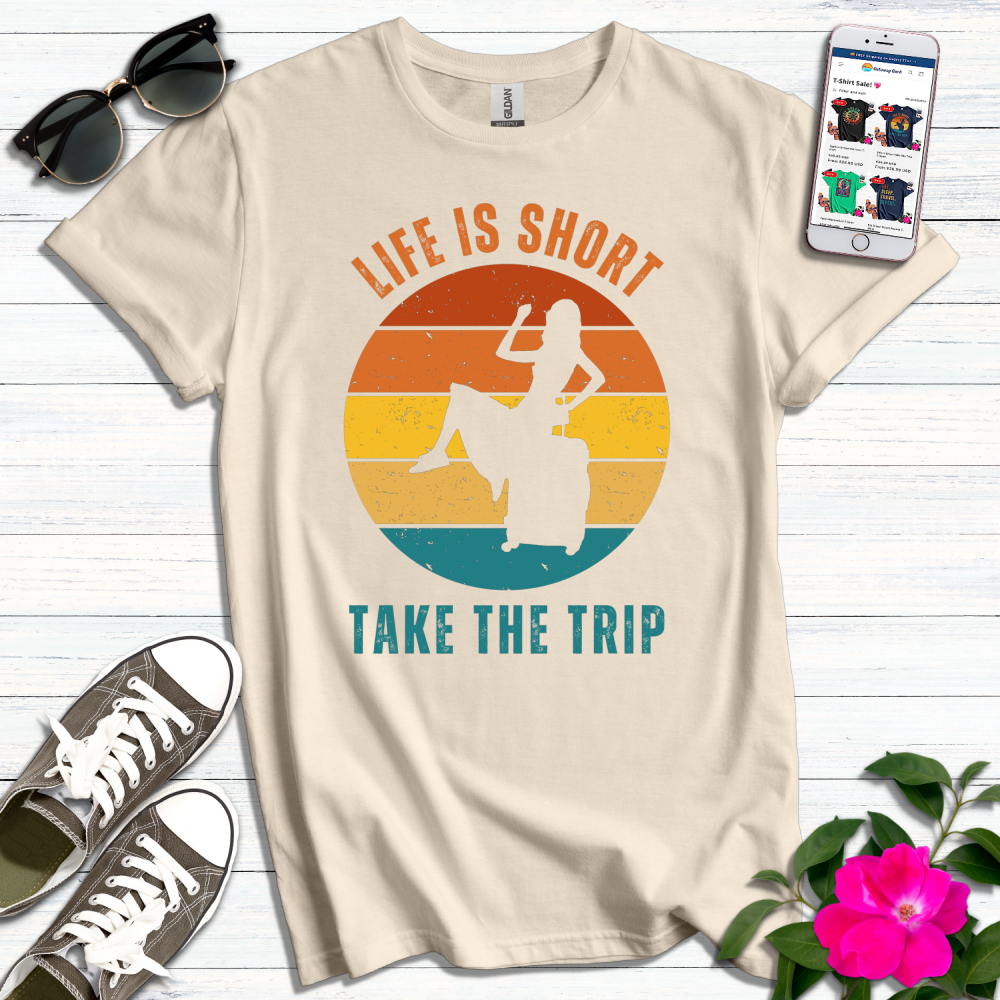 Life is Short Take the Trip T-Shirt