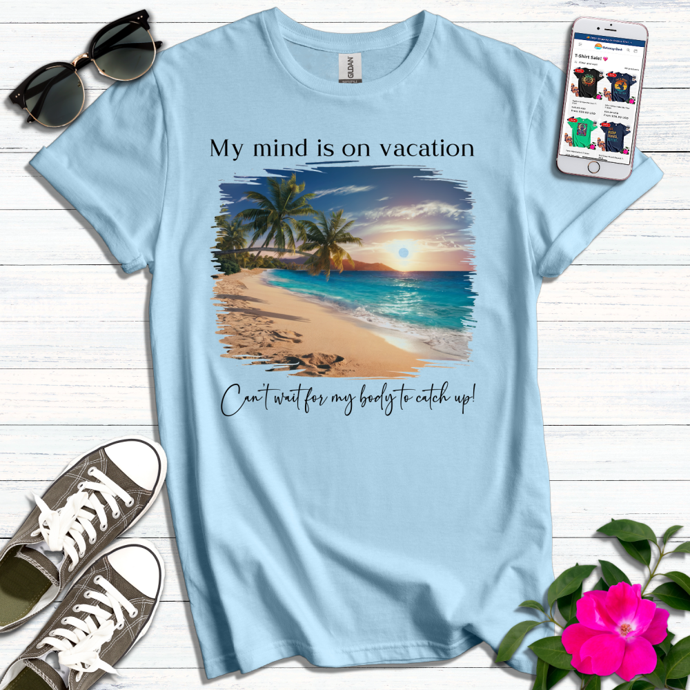 Mind on Vacation T-Shirt