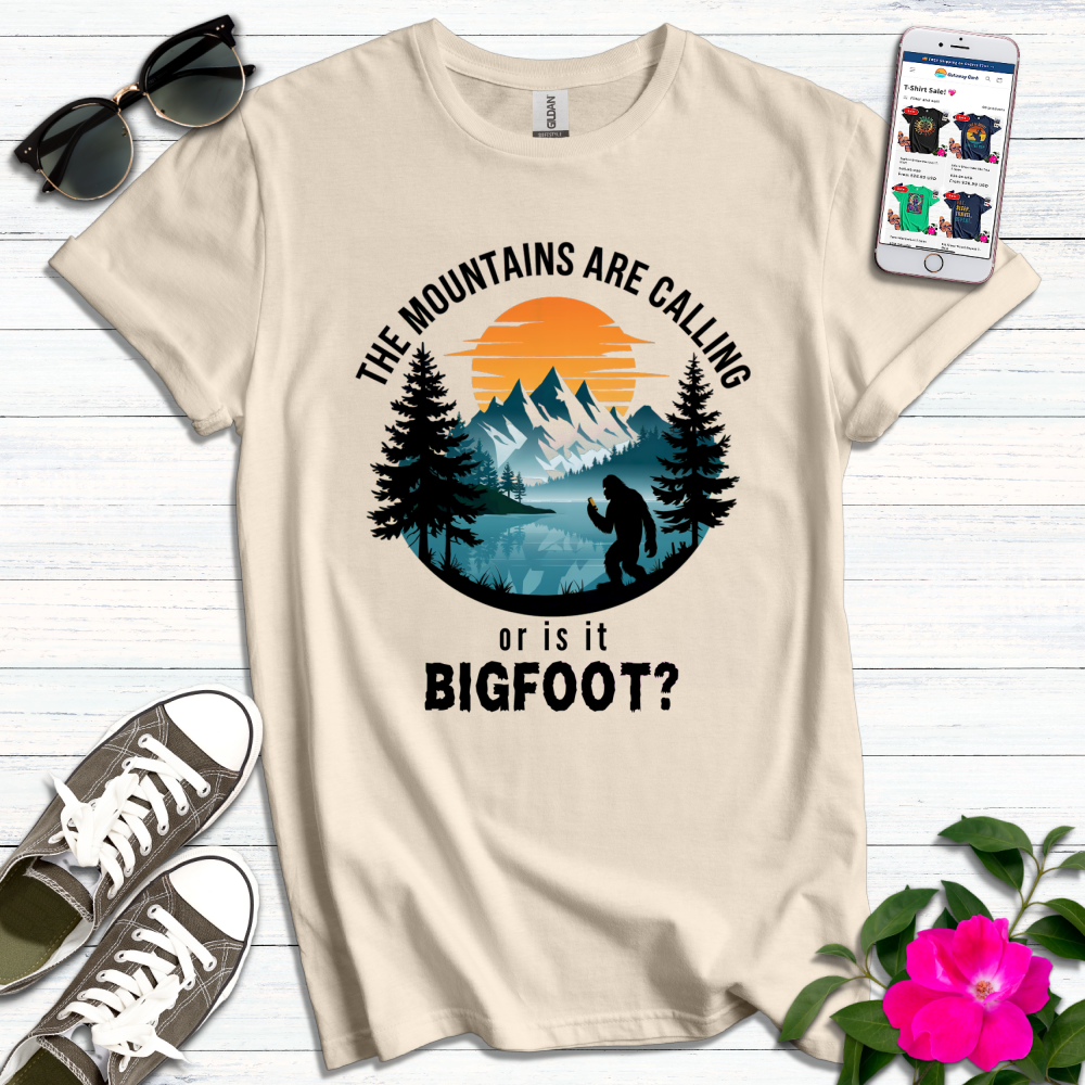 Mountains Calling or Bigfoot T-Shirt