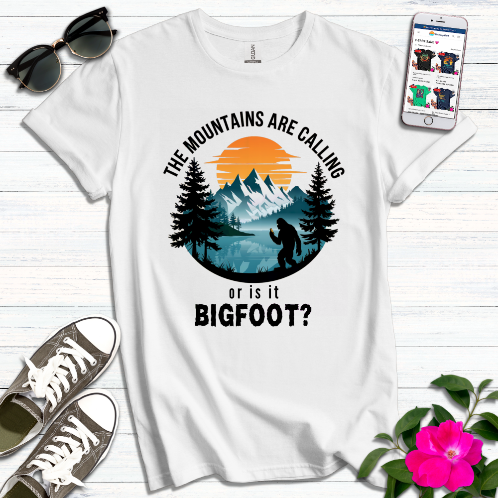 Mountains Calling or Bigfoot T-Shirt