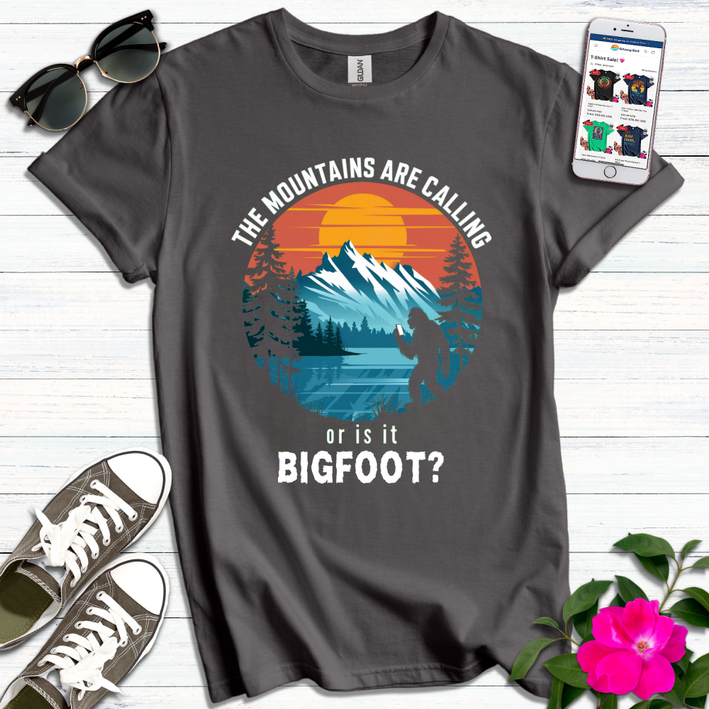 Mountains or Bigfoot Calling T-Shirt