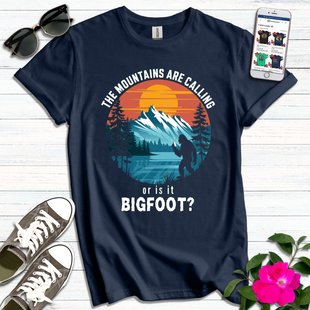 Mountains or Bigfoot Calling T-Shirt