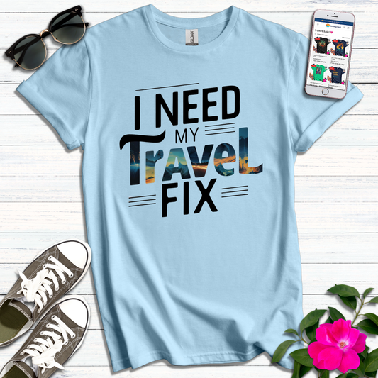 Need My Travel Fix T-Shirt