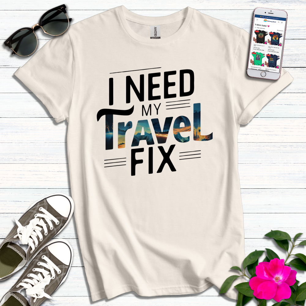 Need My Travel Fix T-Shirt