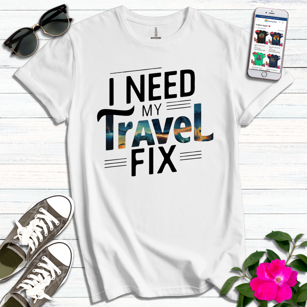 Need My Travel Fix T-Shirt