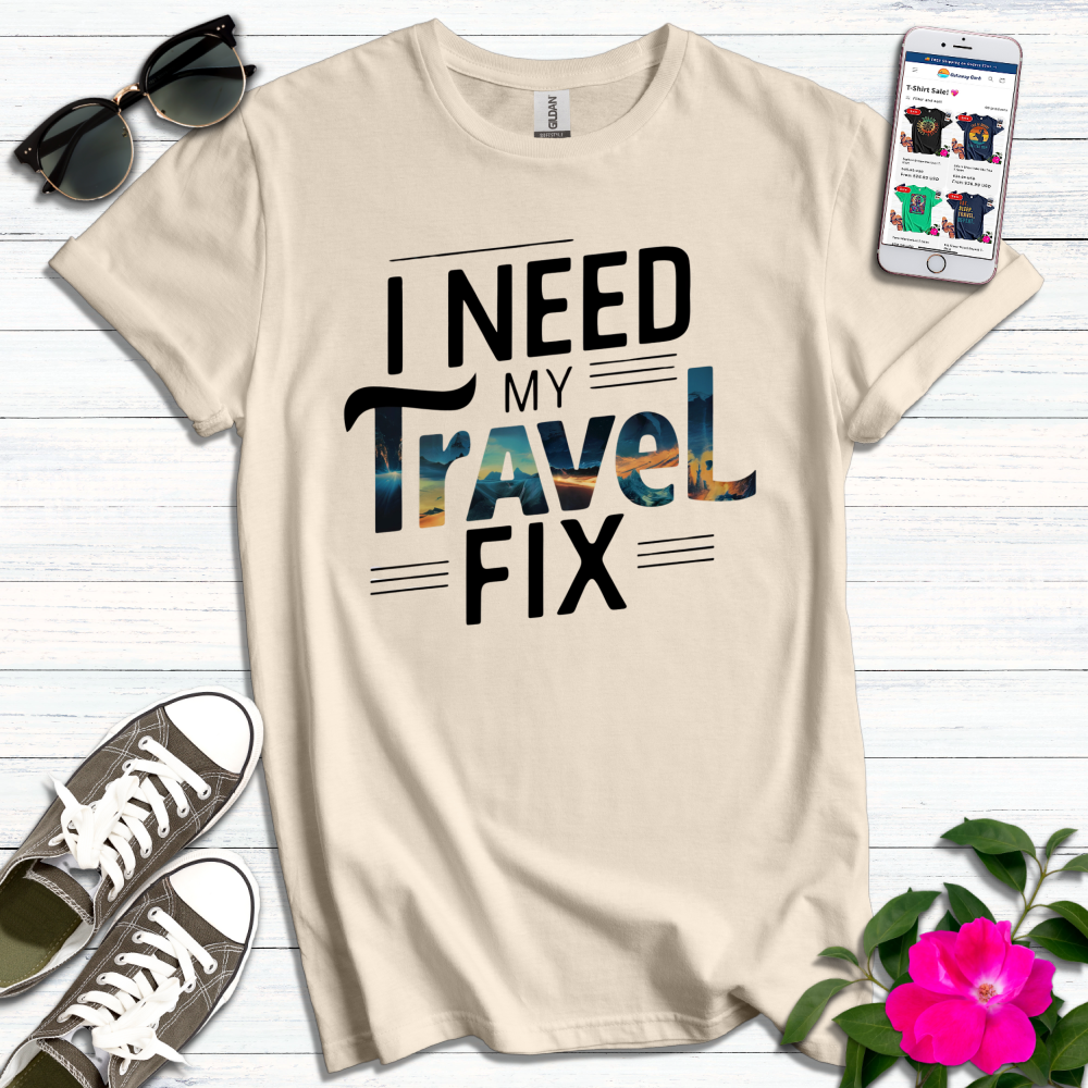 Need My Travel Fix T-Shirt