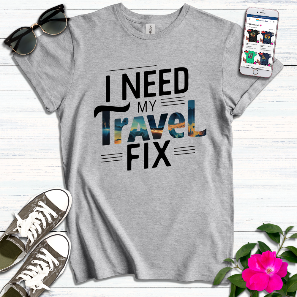 Need My Travel Fix T-Shirt