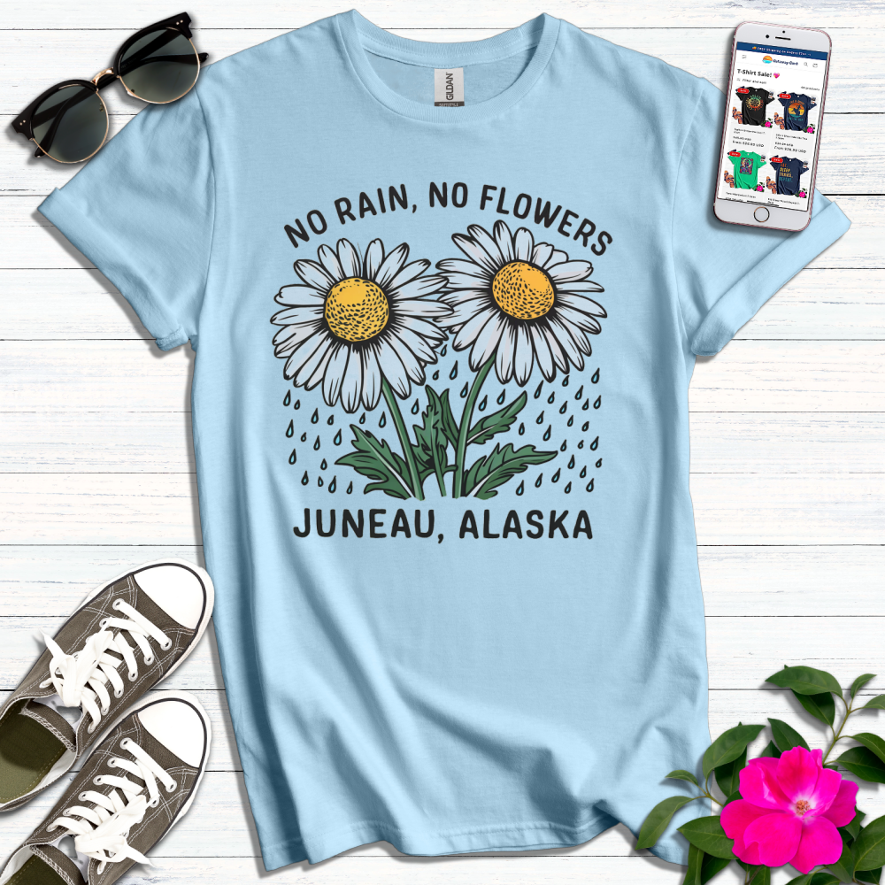 No Rain No Flowers Juneau Alaska T-Shirt