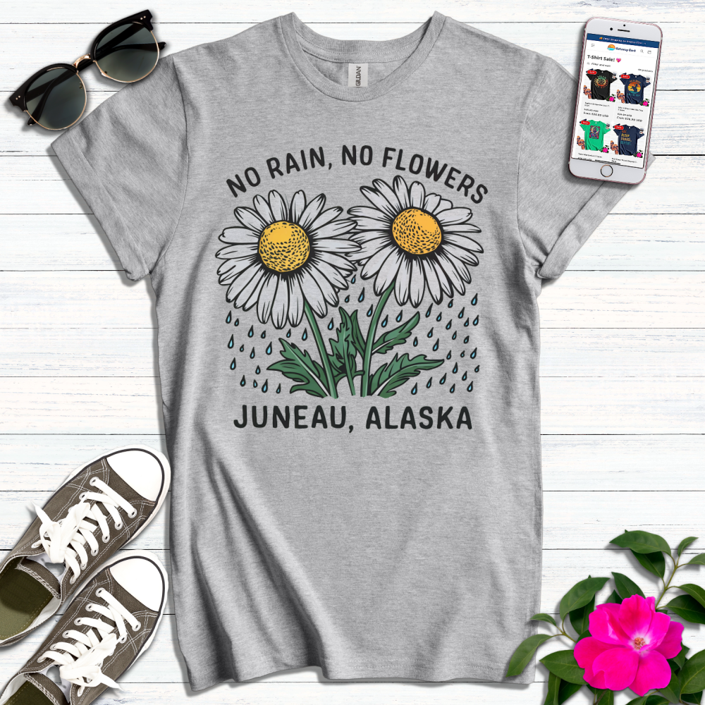 No Rain No Flowers Juneau Alaska T-Shirt