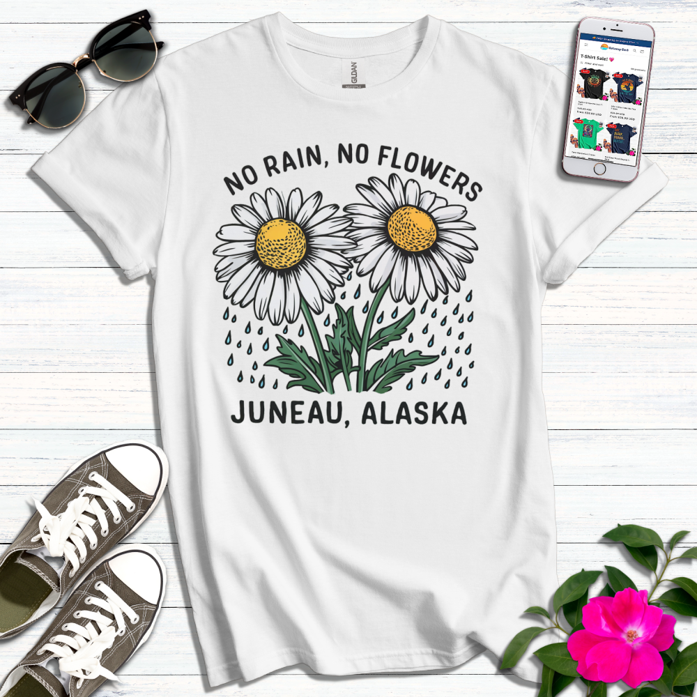 No Rain No Flowers Juneau Alaska T-Shirt