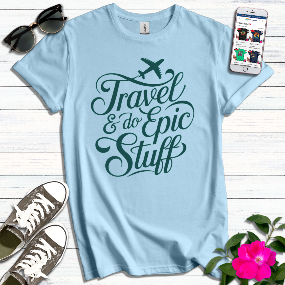 Travel & Do Epic Stuff T-Shirt