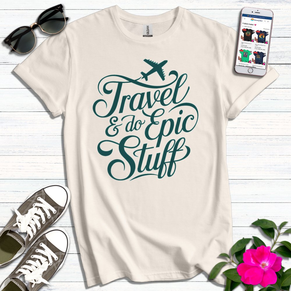 Travel & Do Epic Stuff T-Shirt