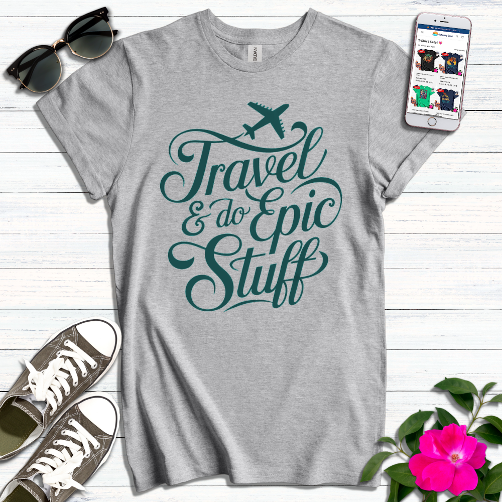 Travel & Do Epic Stuff T-Shirt