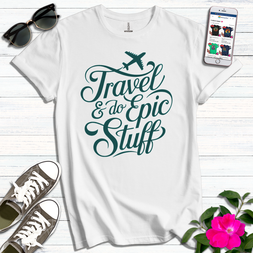 Travel & Do Epic Stuff T-Shirt