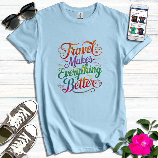 Travel Makes Everything Better T-Shirt