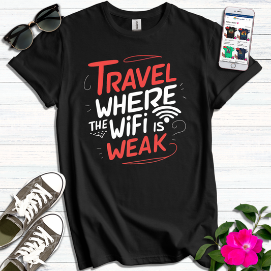 Travel Where the Wifi is Weak T-Shirt