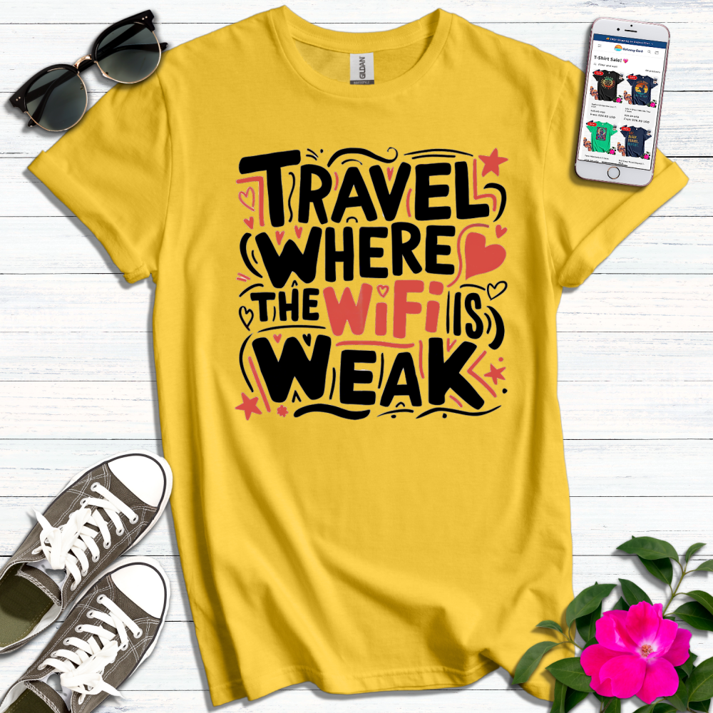 Travel Where the Wifi is Weak T-Shirt