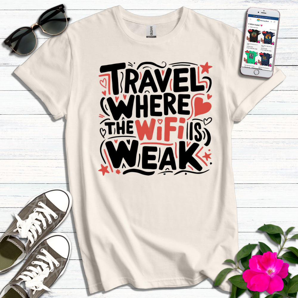 Travel Where the Wifi is Weak T-Shirt