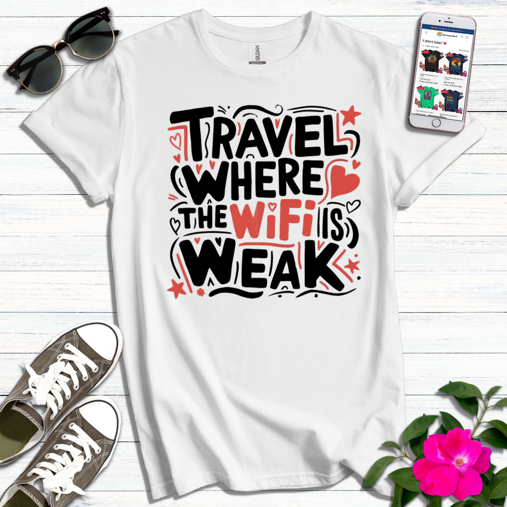 Travel Where the Wifi is Weak T-Shirt