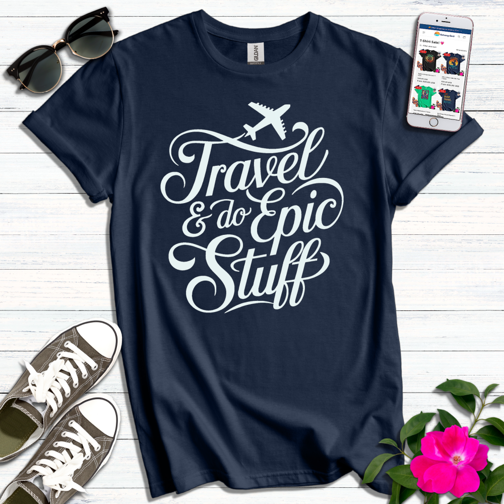 Travel & Do Epic Stuff T-Shirt