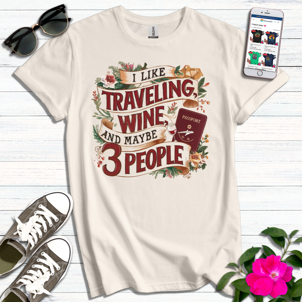 Like Traveling, Wine, Maybe 3 People T-Shirt