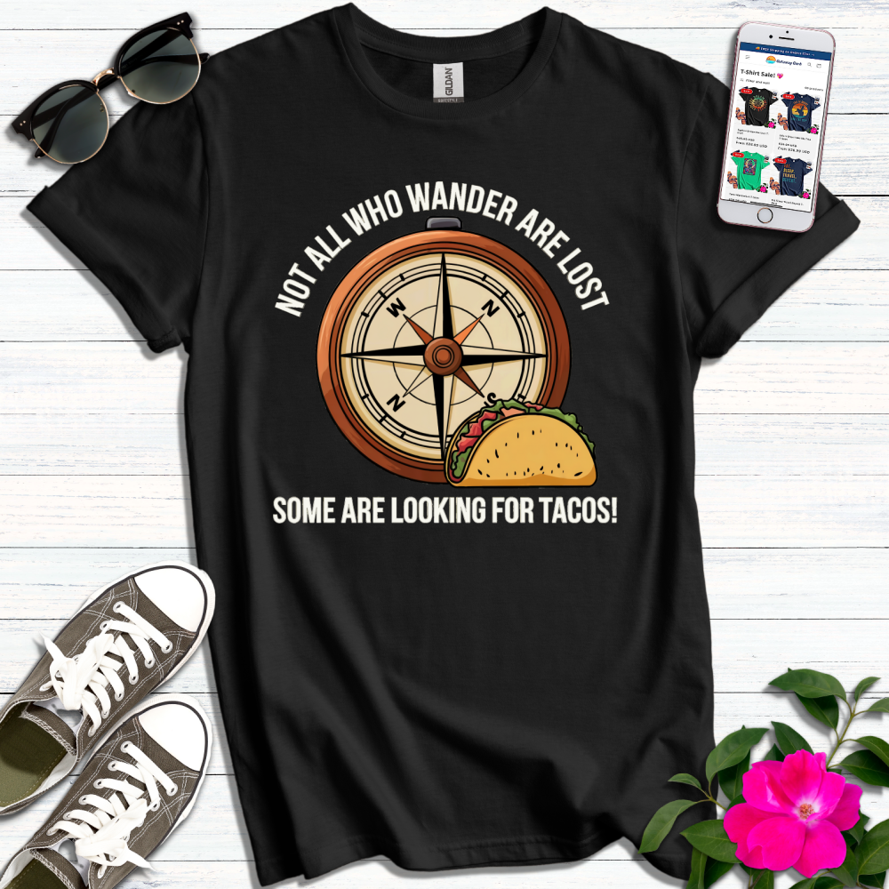 Not All Lost, Some Looking for Tacos T-Shirt