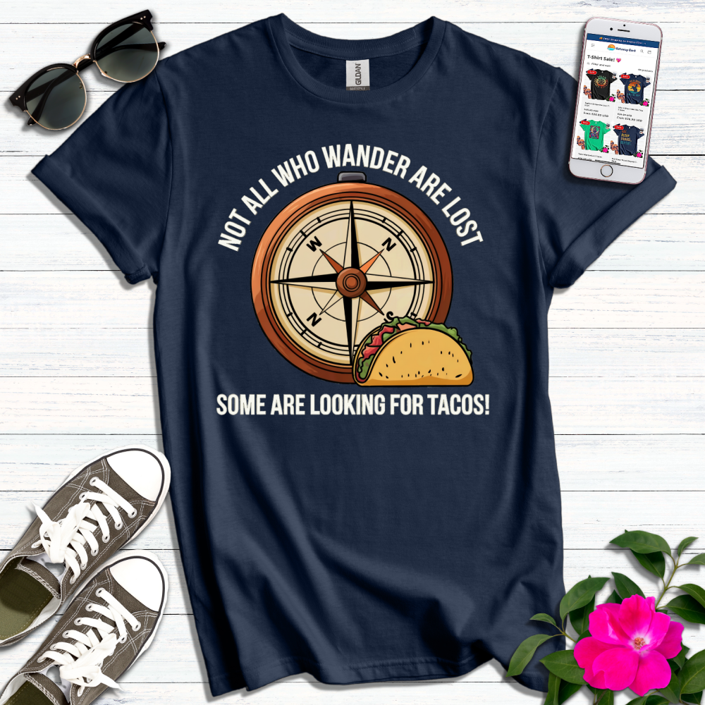 Not All Lost, Some Looking for Tacos T-Shirt