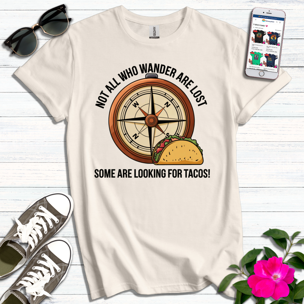 Not All Lost, Some Looking for Tacos T-Shirt