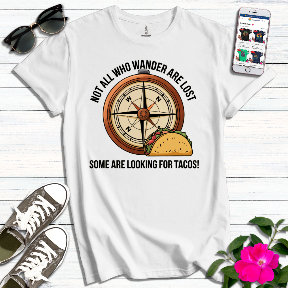 Not All Lost, Some Looking for Tacos T-Shirt