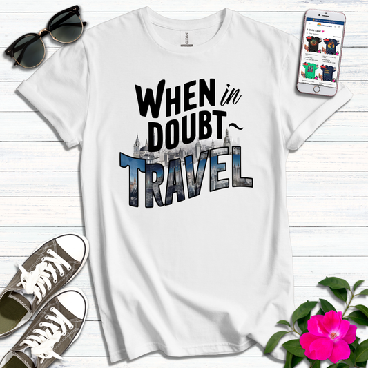 When in Doubt Travel T-Shirt