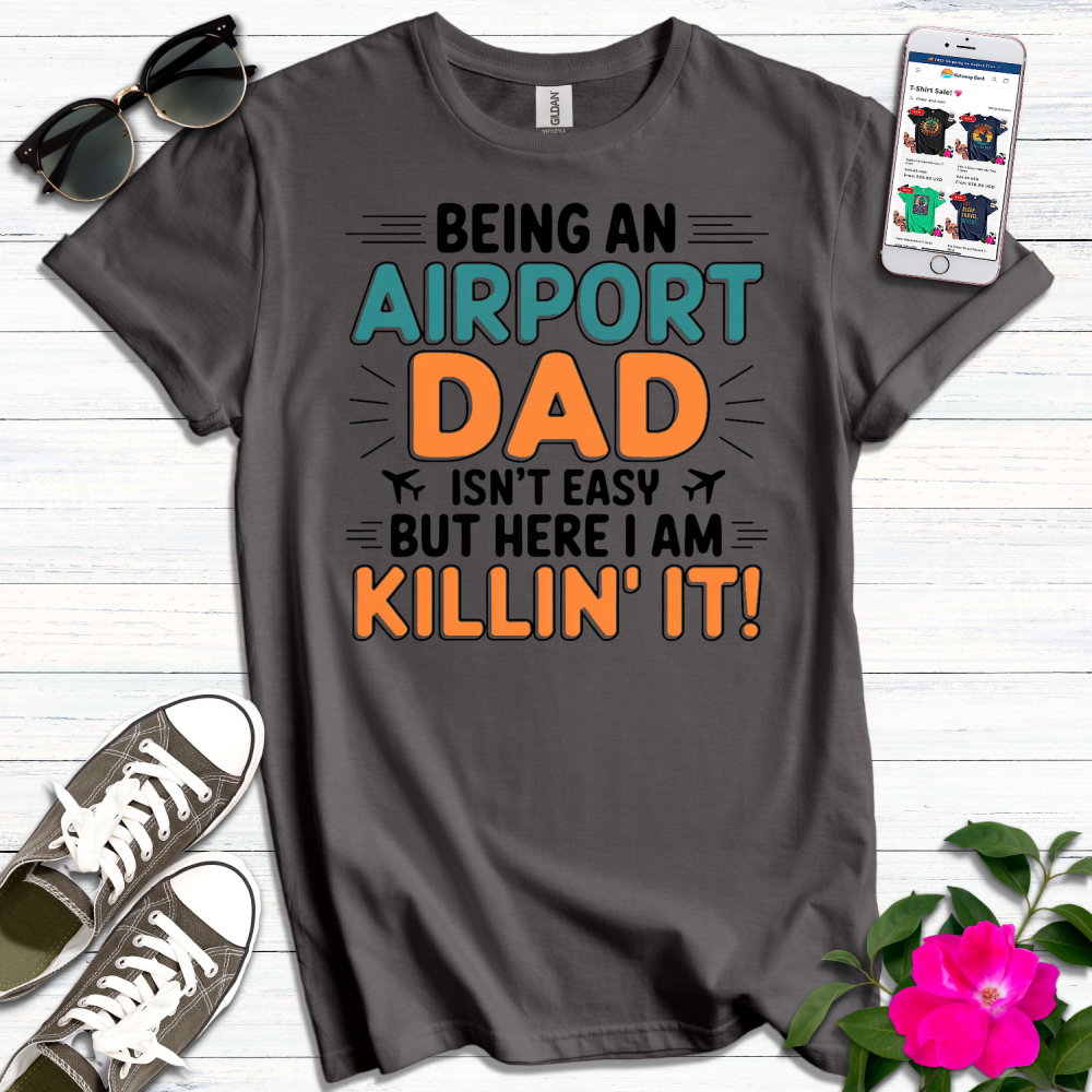 Airport Dad Killin' It T-Shirt