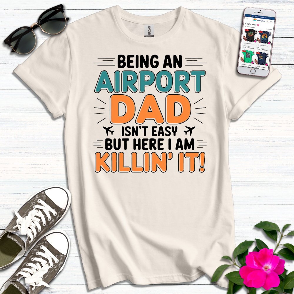 Airport Dad Killin' It T-Shirt