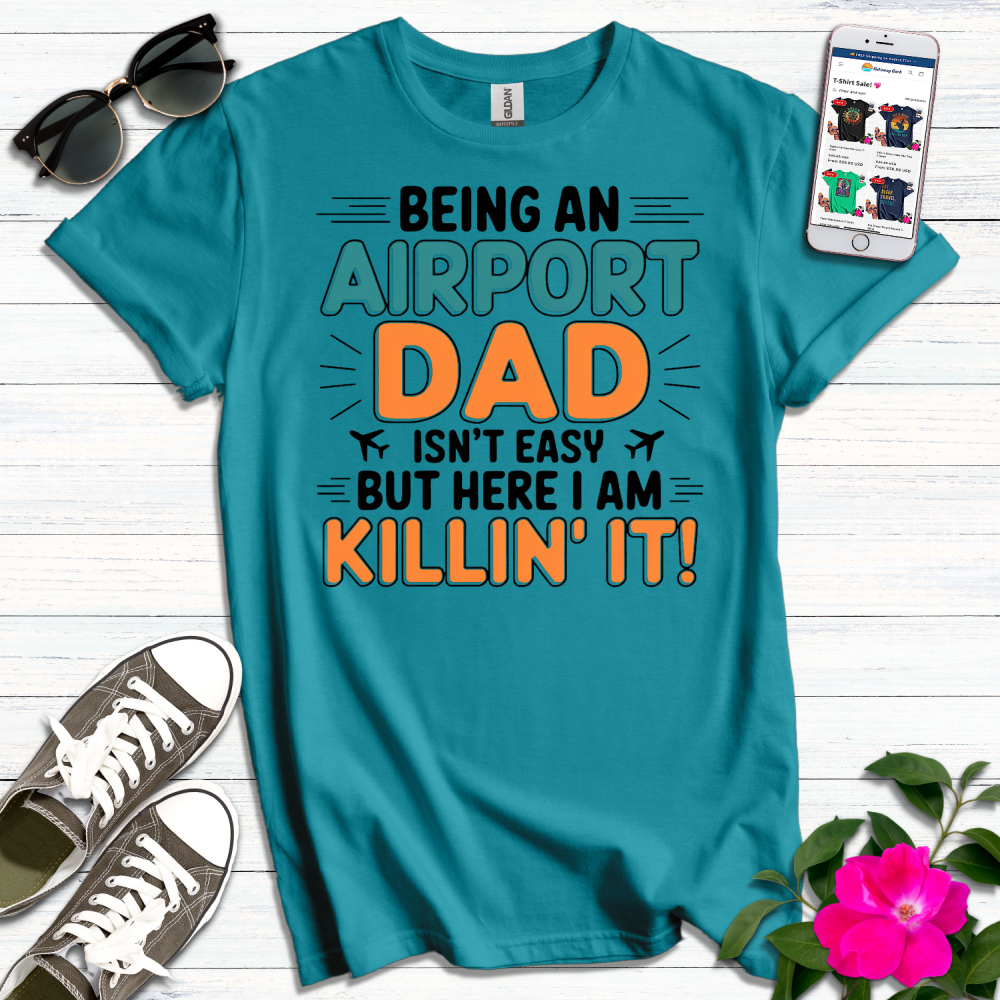 Airport Dad Killin' It T-Shirt