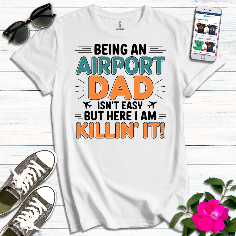 Airport Dad Killin' It T-Shirt