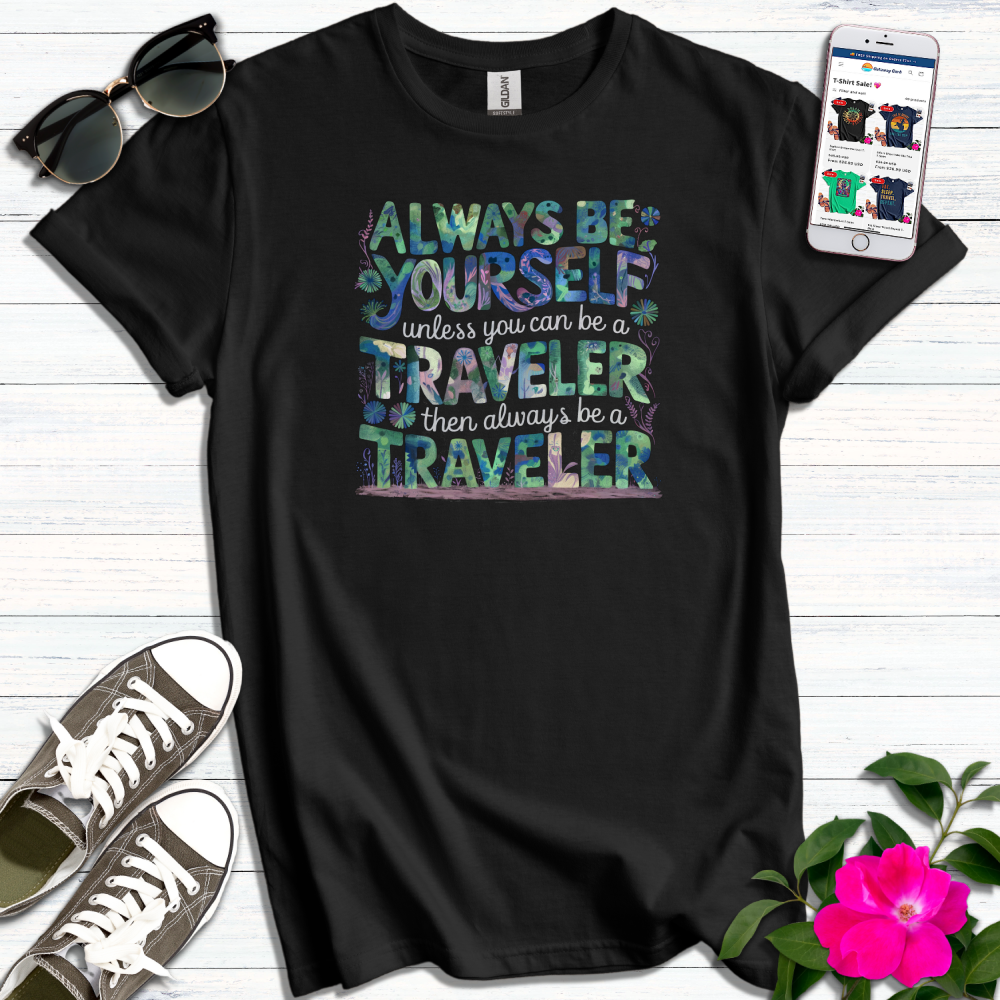 Always Be Yourself or Traveler T-Shirt