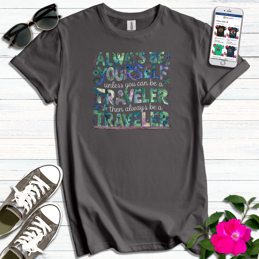 Always Be Yourself or Traveler T-Shirt