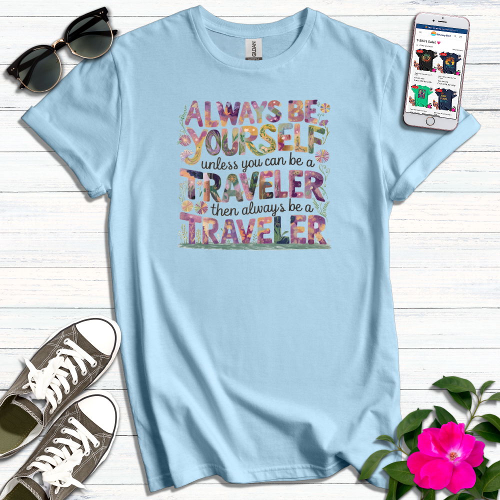 Always Be Yourself or Traveler T-Shirt