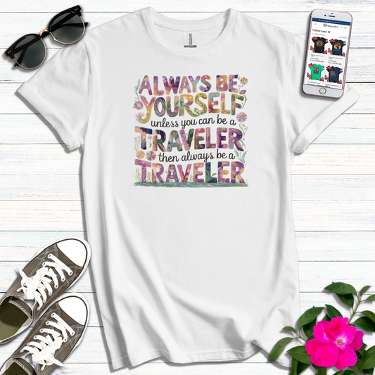 Always Be Yourself or Traveler T-Shirt