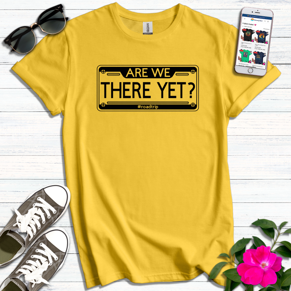 Are We There Yet T-Shirt