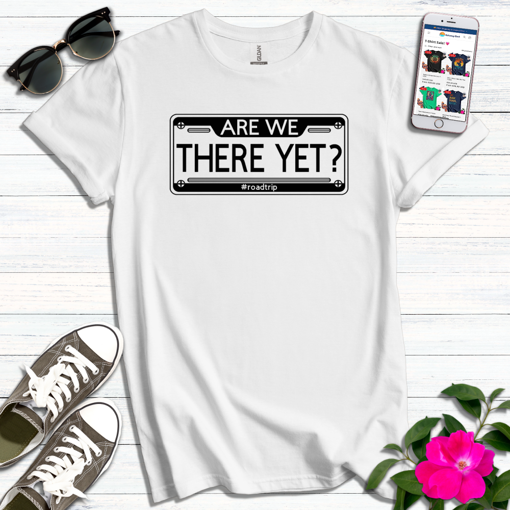 Are We There Yet T-Shirt